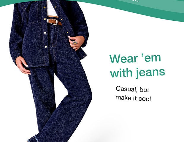 Wear 'em with jeans'