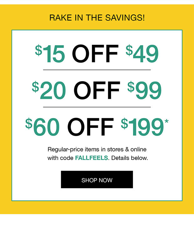 Rake in the Savings! | $15 off $49* | $20 off $99* | $60 off $199*