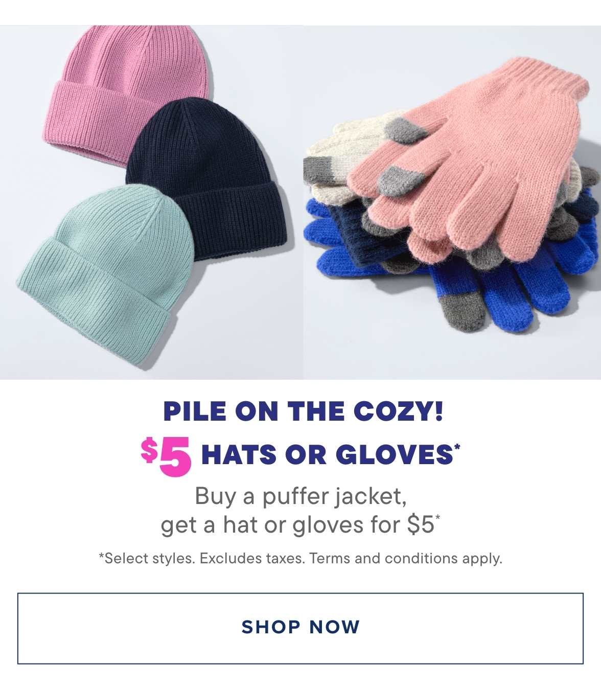 $5 Hats or Gloves when you buy a puffer Jacket
