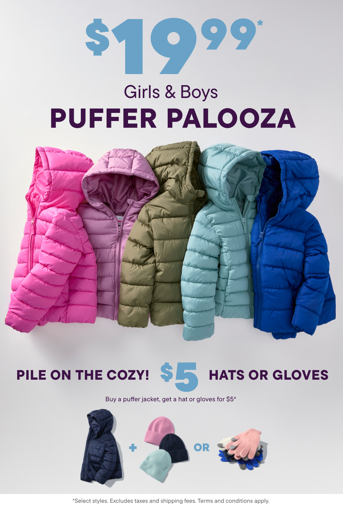 $19.99 Puffers + $5 Hats or Gloves with puffer purchase
