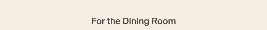 For the Dining Room