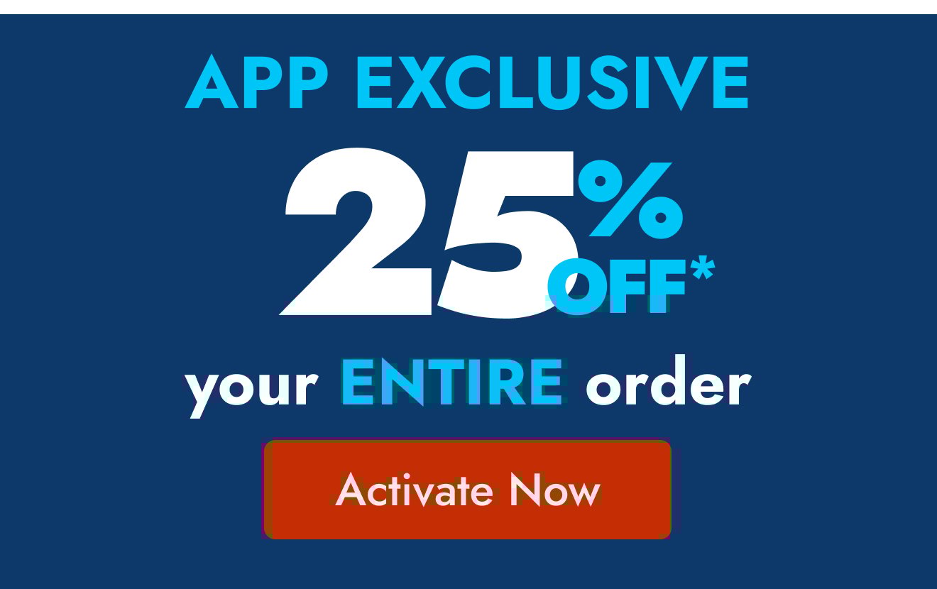 App Exclusive—25% off your order