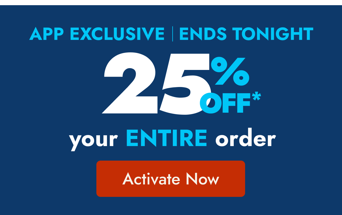 App Exclusive—25% off your order