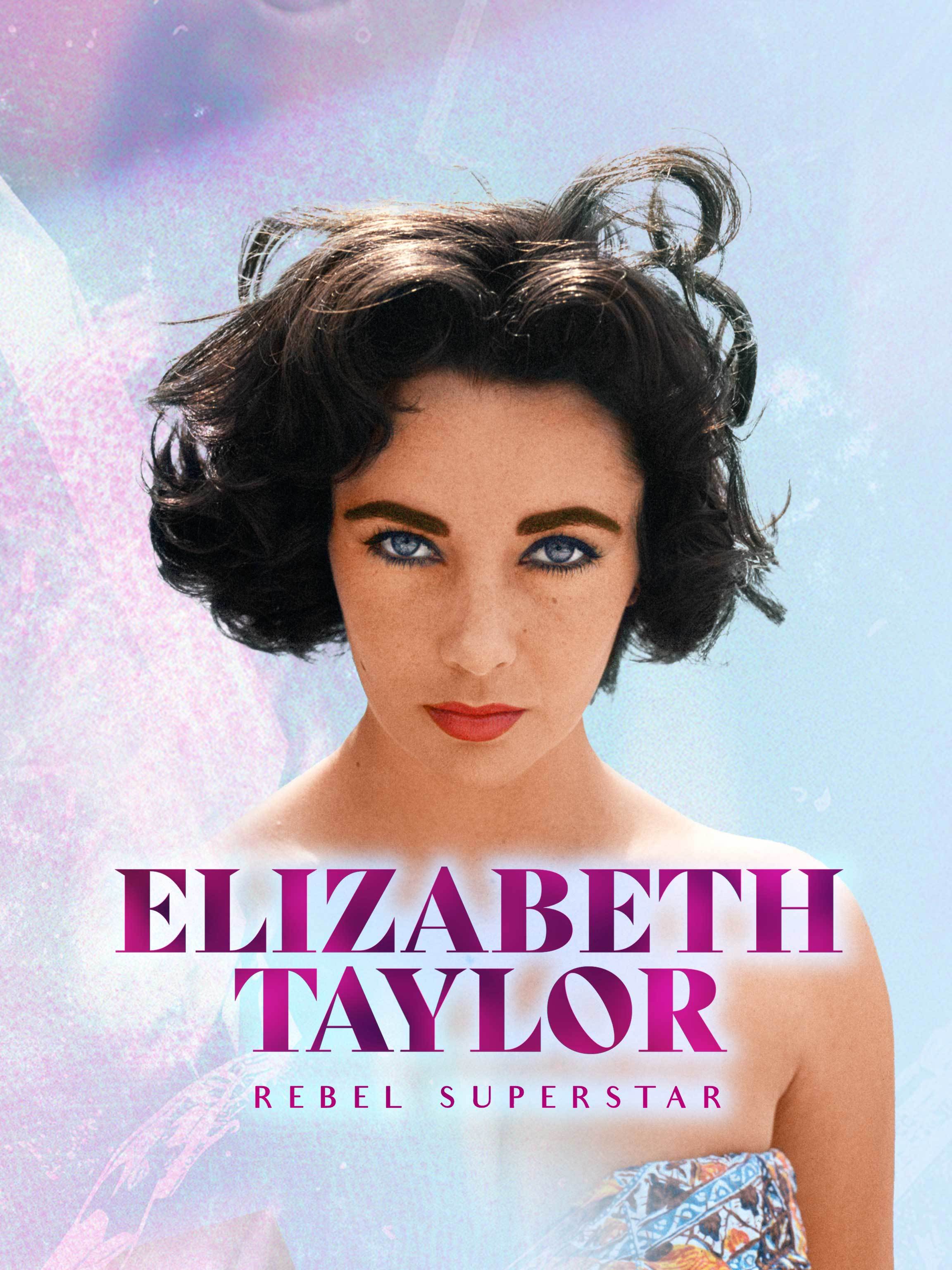 Elizabeth Taylor: Rebel Superstar
