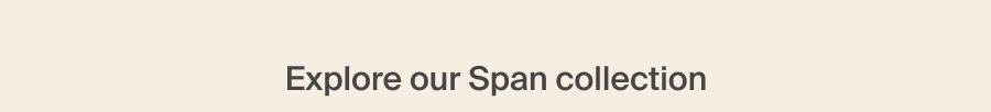 Explore our Span collection