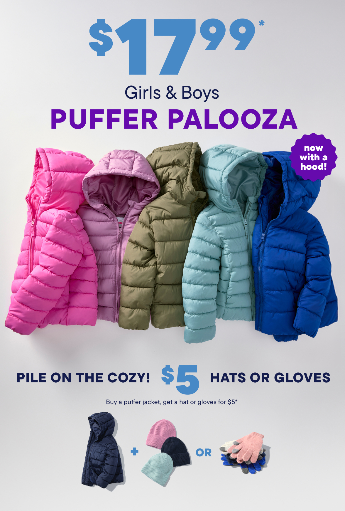 $17.99 Puffers + $5 Hats or Gloves with puffer purchase