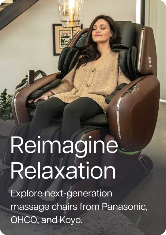 Reimagine Relaxation - Explore next-generation massage chairs from Panasonic, OHCO, and Koyo.