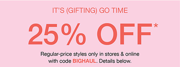 IT'S (GIFTING) GO TIME 25% OFF*