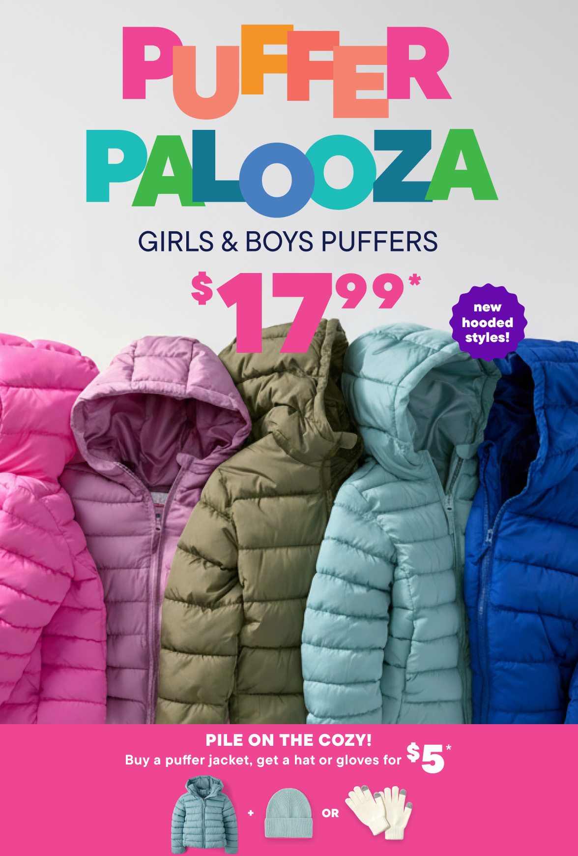 $17.99 Puffers + $5 Hats or Gloves with puffer purchase