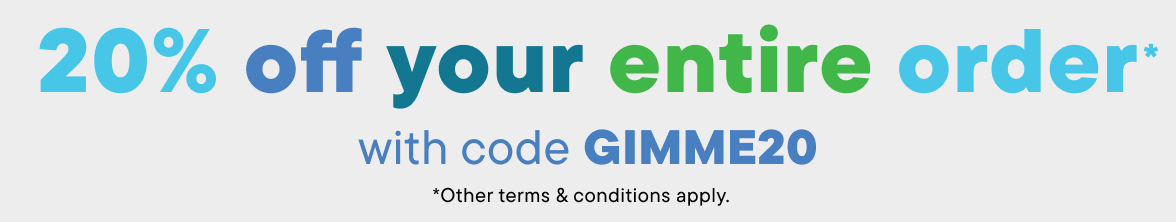 20% off your entire order with code GIMME20