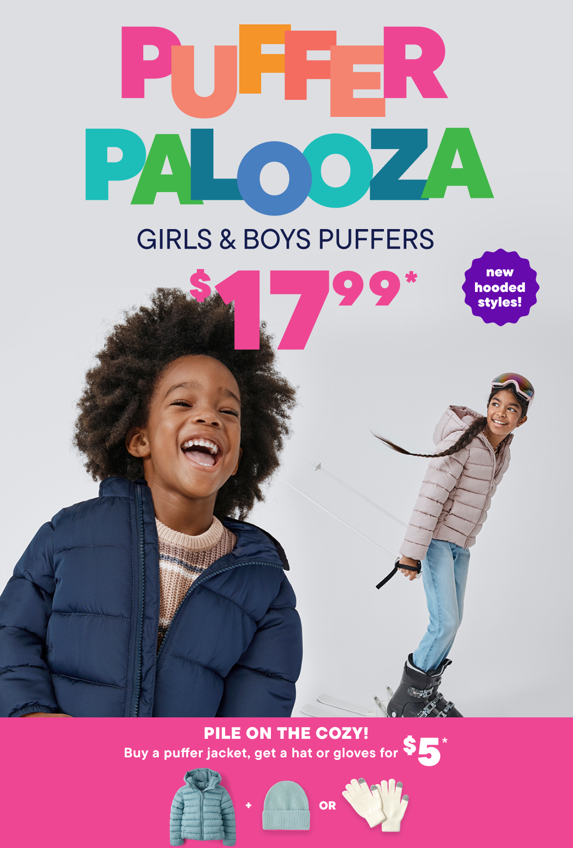 $17.99 Puffer Jackets + $5 Hats or Gloves with a puffer purchase