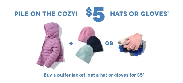 $17.99 Puffer Jackets + $5 Hats or gloves with  your puffer purchase
