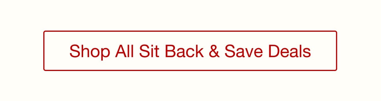 Shop the Sit Back and Save Sale