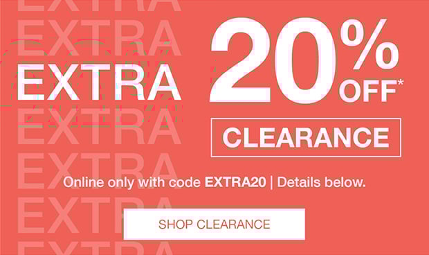 EXTRA 20% OFF* CLEARANCE | SHOP CLEARANCE