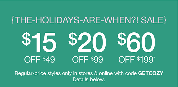 The Holidays are When Sale | $15 OFF $49 | $20 OFF $99 | $60 OFF $199