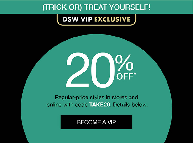 (TRICK OR) TREAT YOURSELF! | 20% OFF* | BECOME A VIP