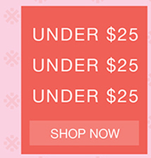 UNDER $25 | SHOP NOW