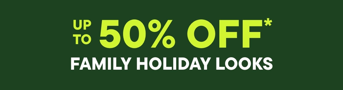 Up to 50% off Family Holiday Looks