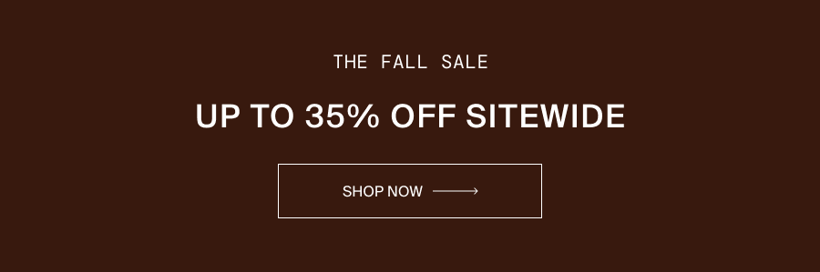 The Fall Sale. Up to 35% Off Sitewide. Shop Now.