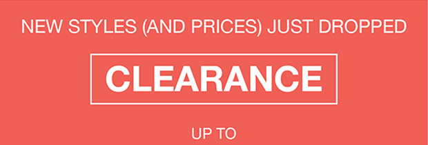 NEW STYLES (AND PRICES) JUST DROPPED | CLEARANCE