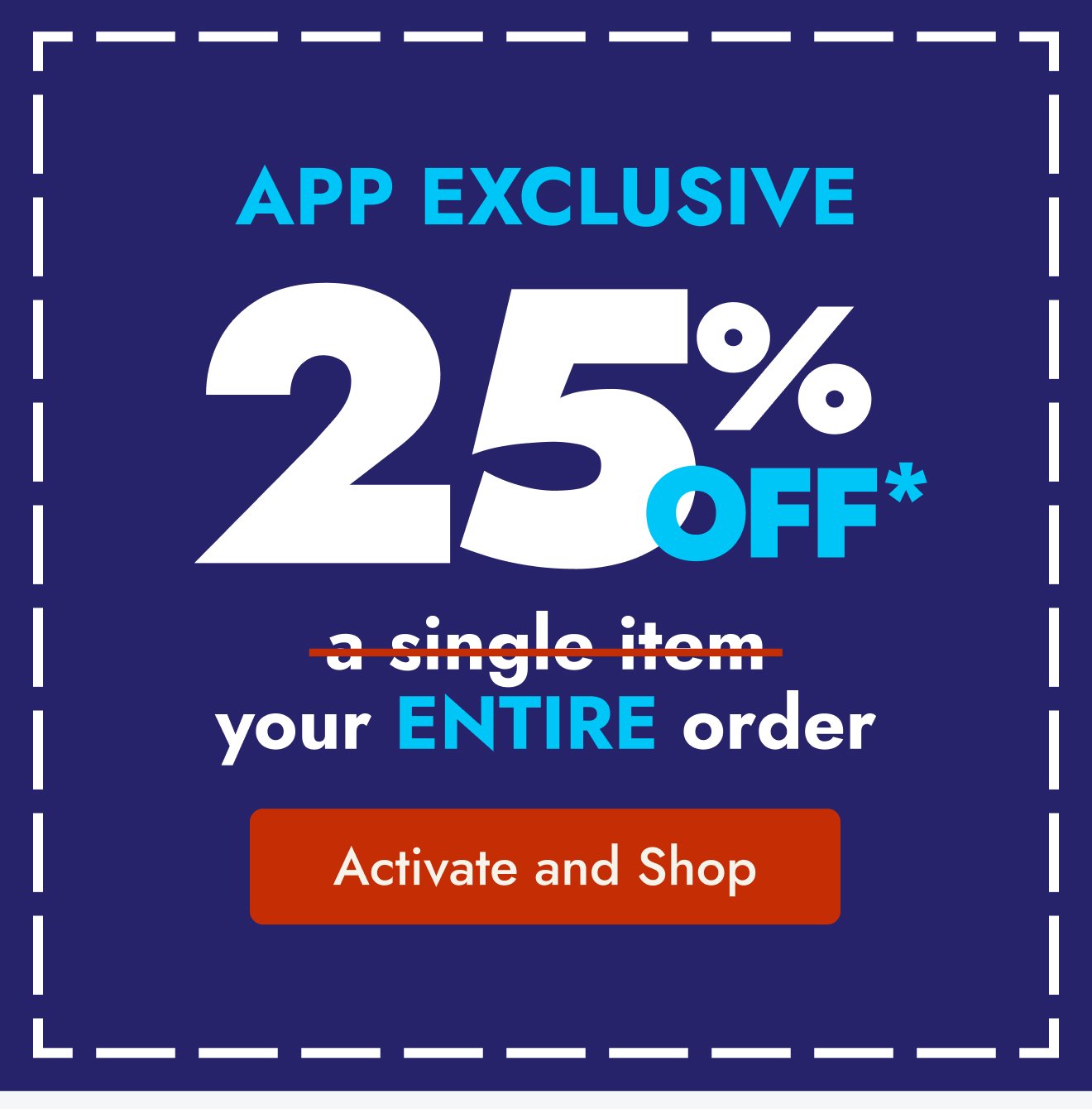 App Exclusive: 25% off your ENTIRE order