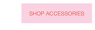 SHOP ACCESSORIES