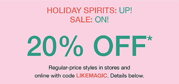 HOLIDAY SPIRITS: UP! SALE: ON! 20% OFF*