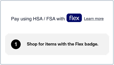 1. Shop for items with the Flex badge. 1. Shop for items with the Flex badge.