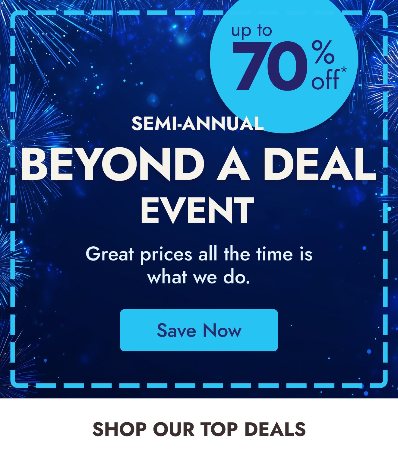 The Semi-Annual Beyond A Deal Event Starts NOW