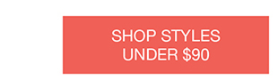 SHOP STYLES UNDER $90