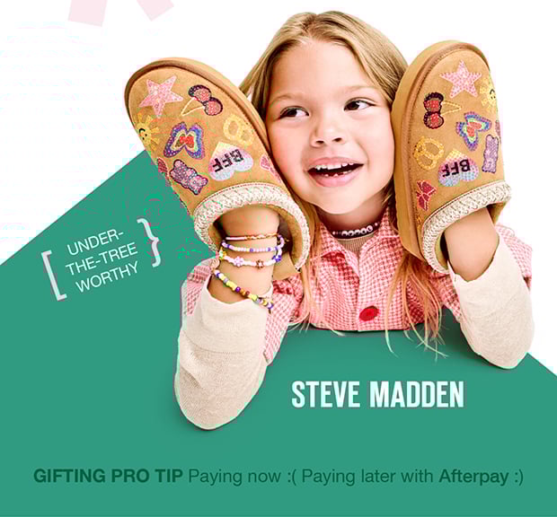 UNDER-THE-TREE WORTHY | STEVE MADDEN