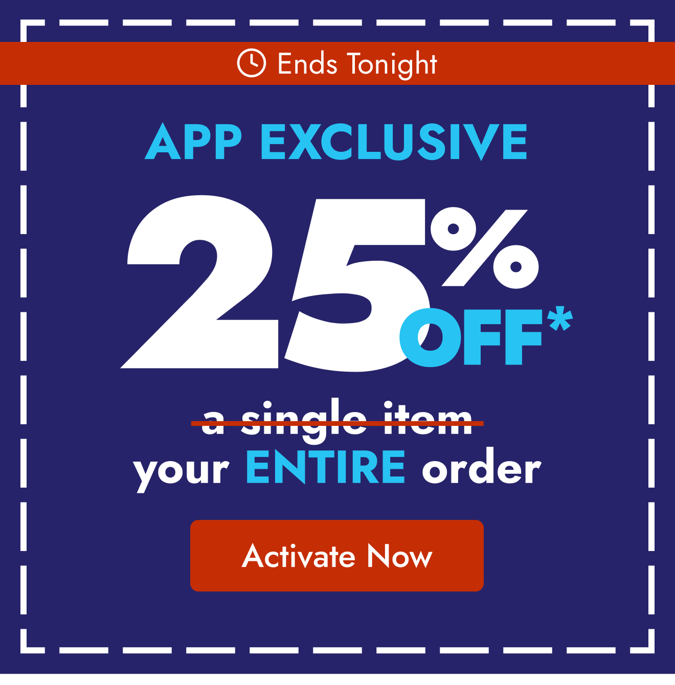 App Exclusive: 25% off your ENTIRE order