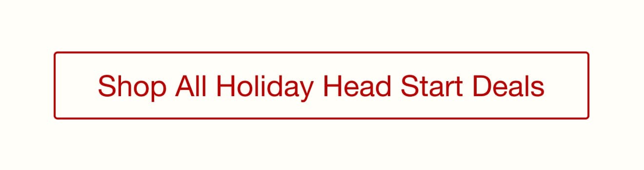 Shop the Holiday Headstart Sale