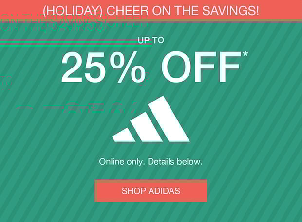 (Holiday) Cheer On Savings! Up to 25% Off* Adidas