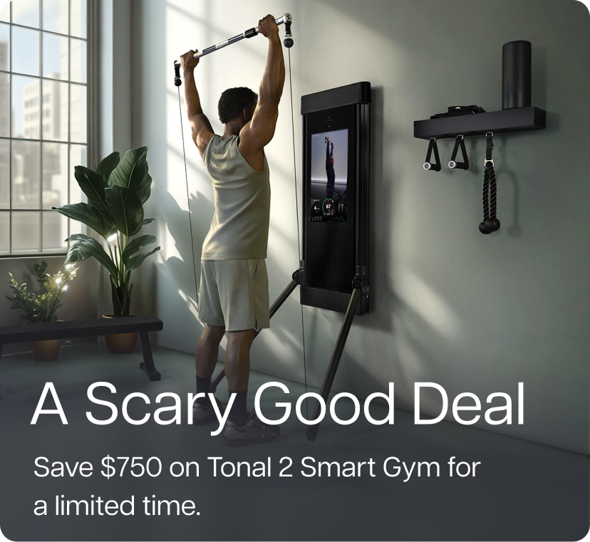 A Scary Good Deal - Save $750 on Tonal 2 Smart Gym for a limited time.