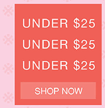UNDER $25 - SHOP NOW