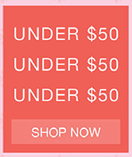 UNDER $50 - SHOP NOW