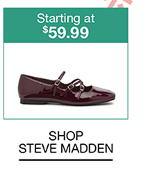 Starting at $59.99 | SHOP STEVE MADDEN