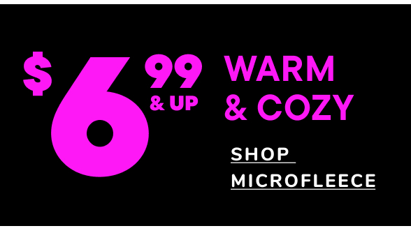 $6.99 & Up Microfleece