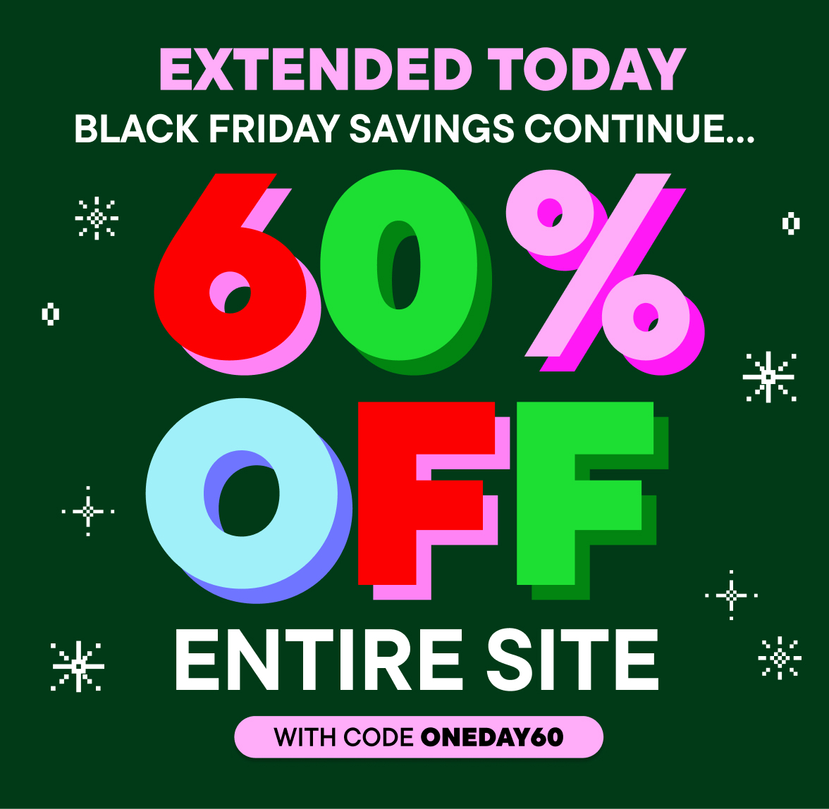 Extended Today! 60% Off Entire Site w/code ONEDAY60