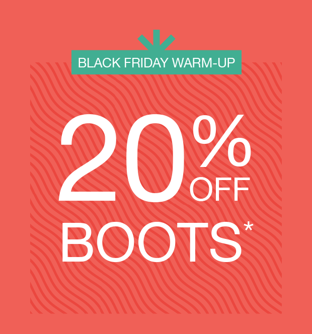 Black Friday Warm-Up - 20% Off Boots*