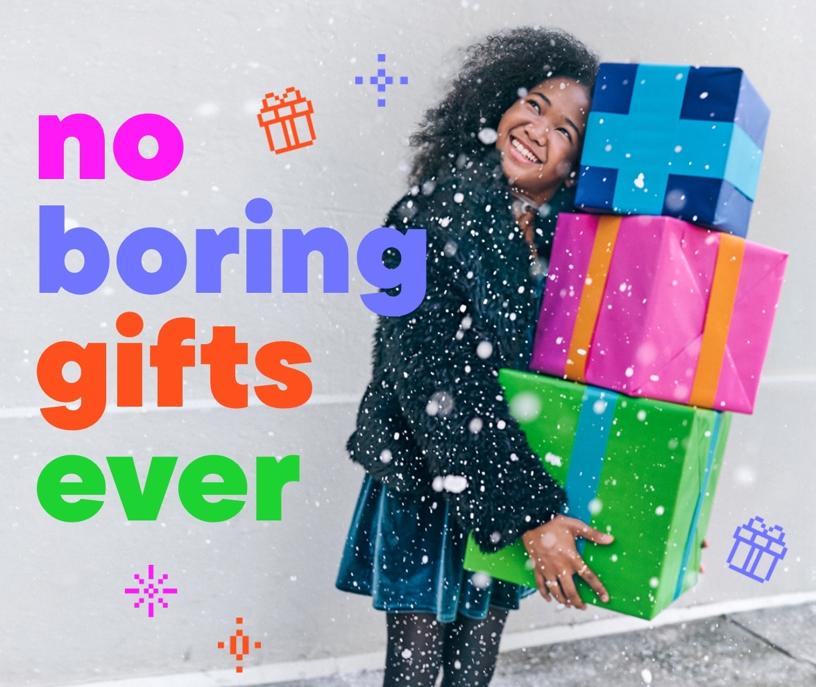 No boring gifts ever 