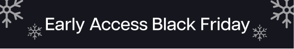 Early Access Black Friday Early Access Black Friday