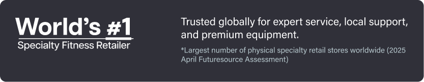 Worlds #1 Specialty Fitness Retailer. Trusted globally for expert service, local support, and premium equipment. *Largest number of physical specialty retail stores worldwide (2025 April Futuresource Assessment) Worlds #1 Specialty Fitness Retailer. Trusted globally for expert service, local support, and premium equipment. *Largest number of physical specialty retail stores worldwide (2025 April Futuresource Assessment)