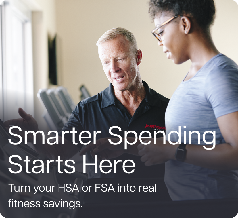 Smarter Spending Starts Here. Turn your HSA or FSA into real fitness savings.