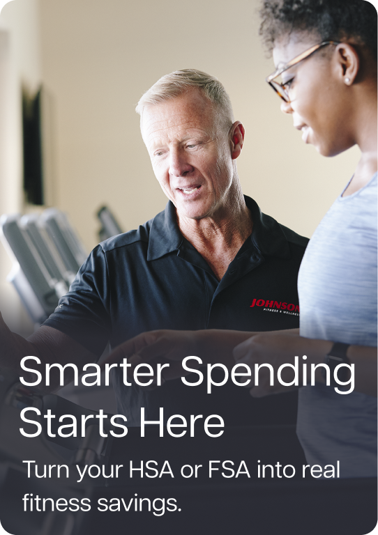 Smarter Spending Starts Here. Turn your HSA or FSA into real fitness savings.