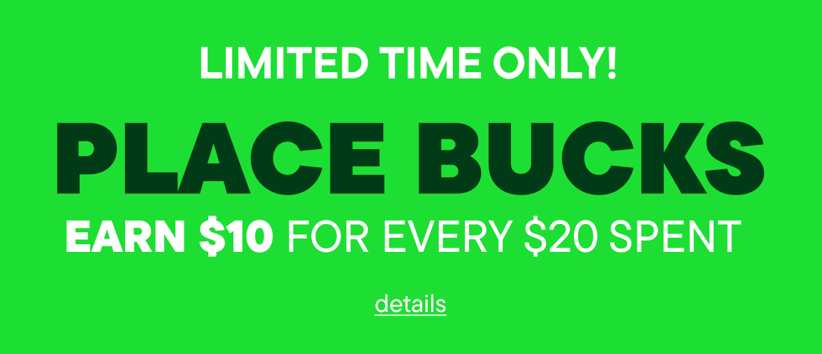 Place Bucks is Back! Earn $10 for every $20 spent