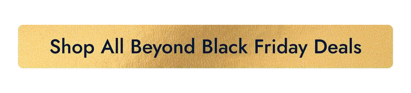 Shop All Beyond Black Friday Deals
