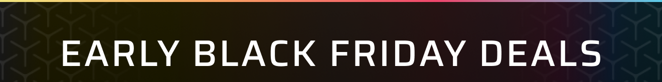 EARLY BLACK FRIDAY DEALS