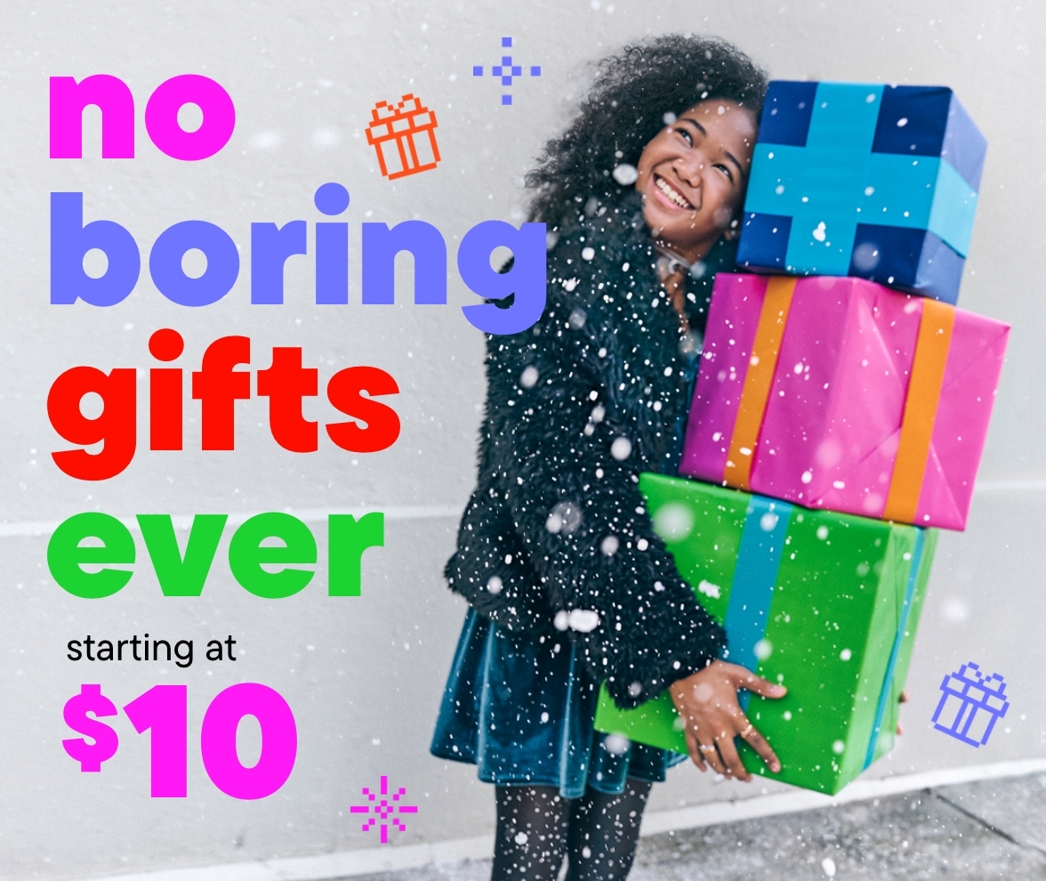 No Boring Gifts Ever Starting at $10